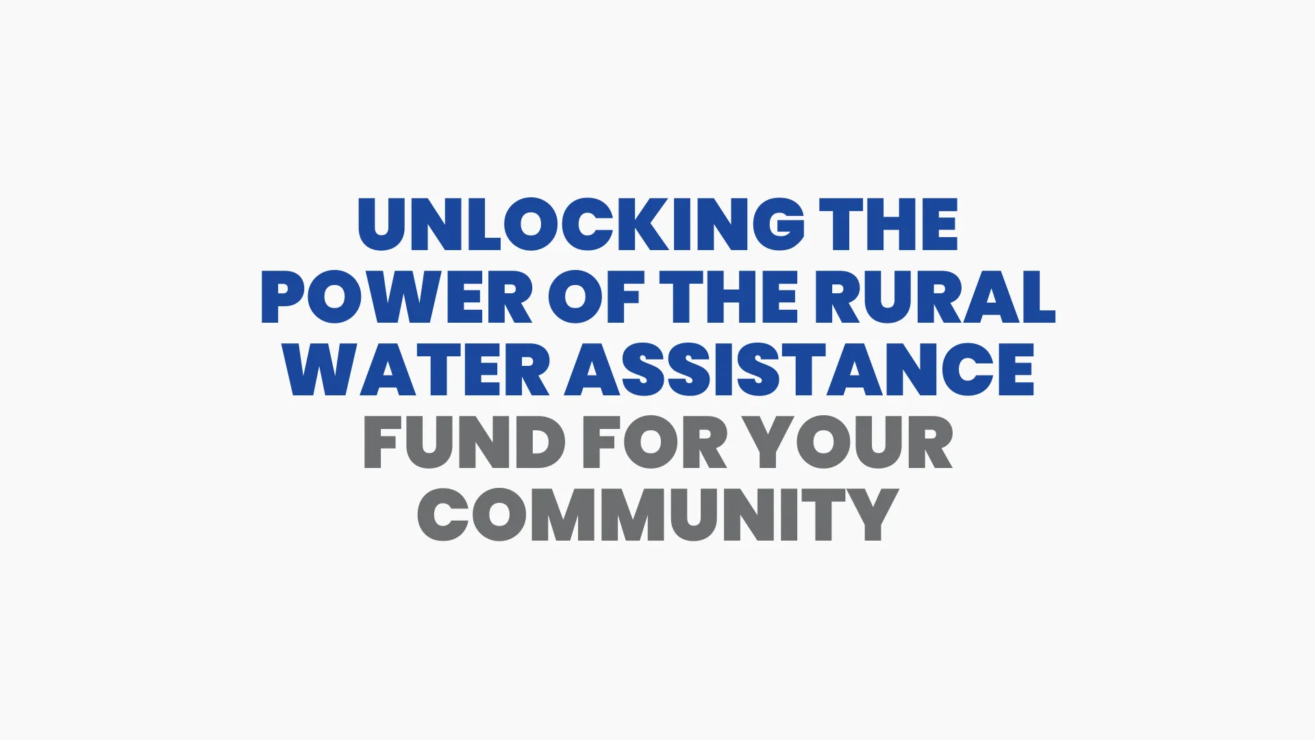 Unlocking The Power of the Rural Water Assistance Fund for Your Community