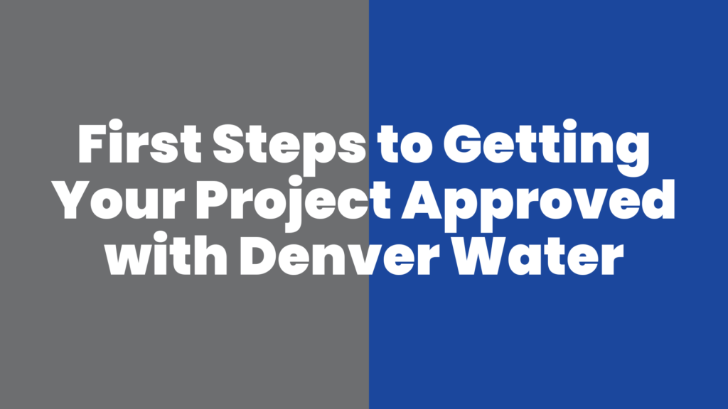 First Steps to Getting Your Project Approved with Denver Water.png