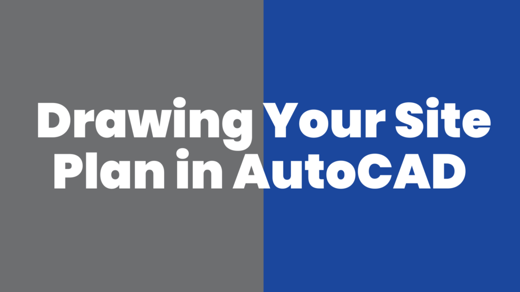 Drawing Your Site Plan in AutoCAD