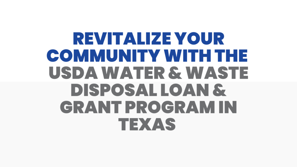 Revitalize Your Community with the USDA Water & Waste Disposal Loan & Grant Program in Texas