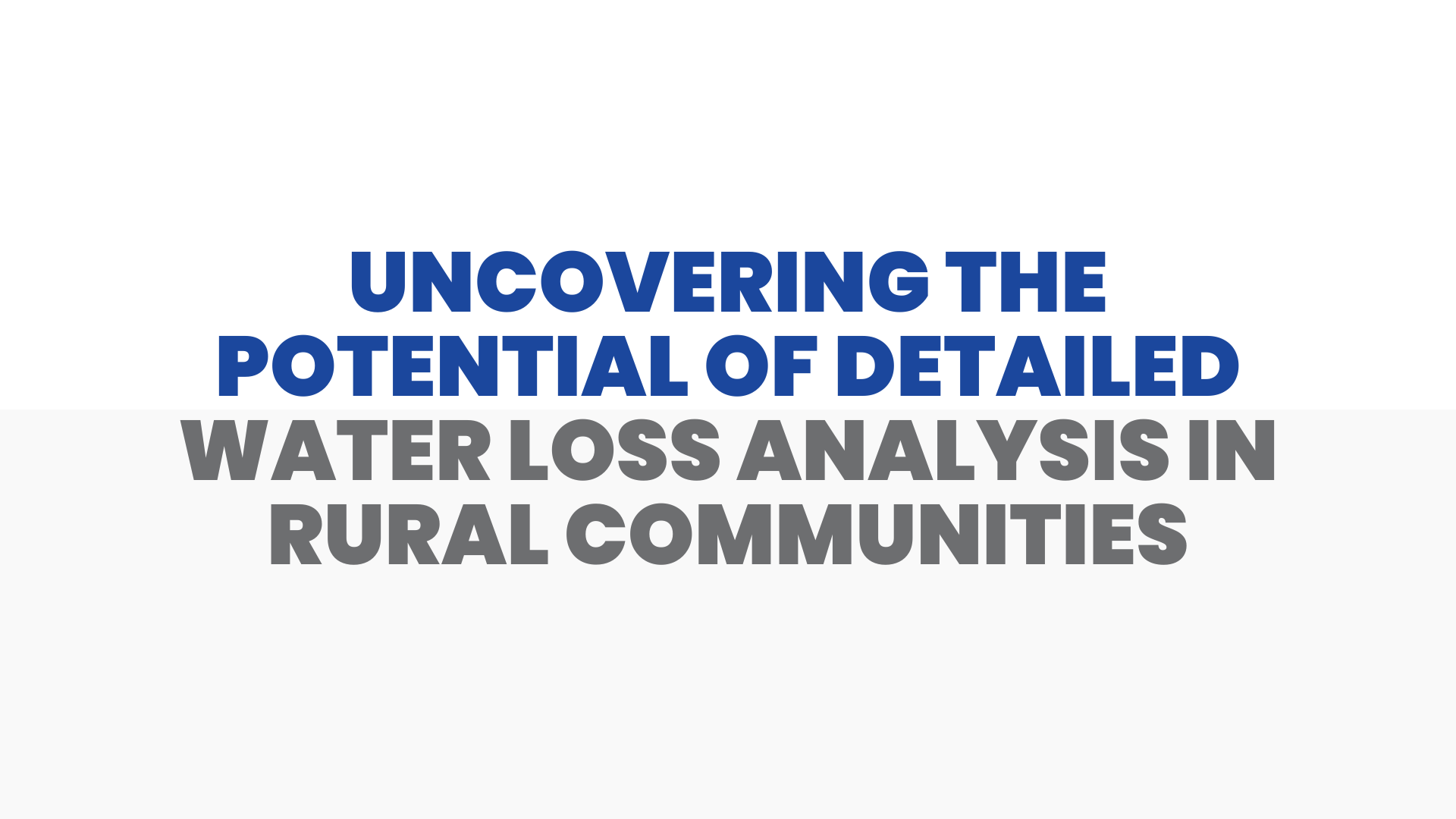 Uncovering the Potential of Detailed Water Loss Analysis in Rural Communities