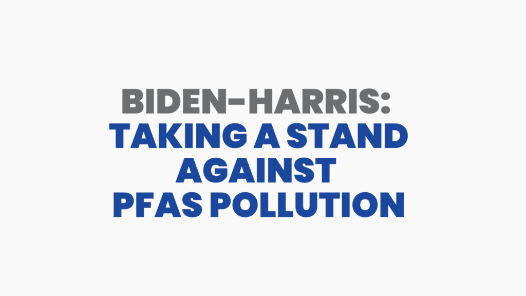 Biden-Harris: Taking a Stand Against PFAS Pollution