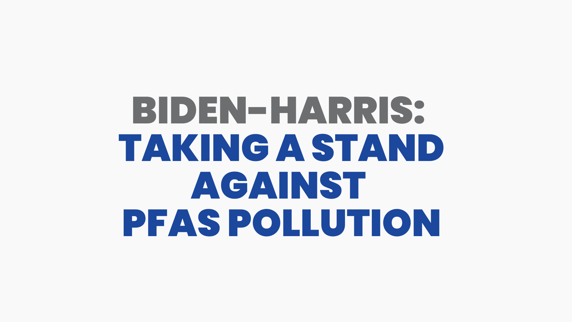 Biden-Harris: Taking a Stand Against PFAS Pollution